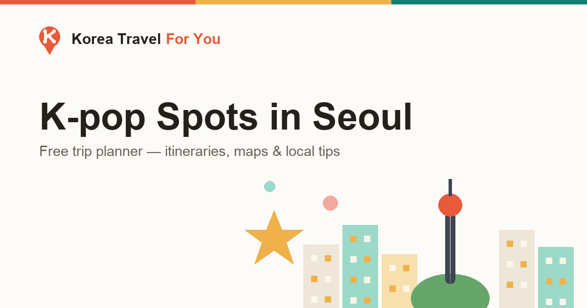 K-pop Places in Seoul — The Complete Fan Guide