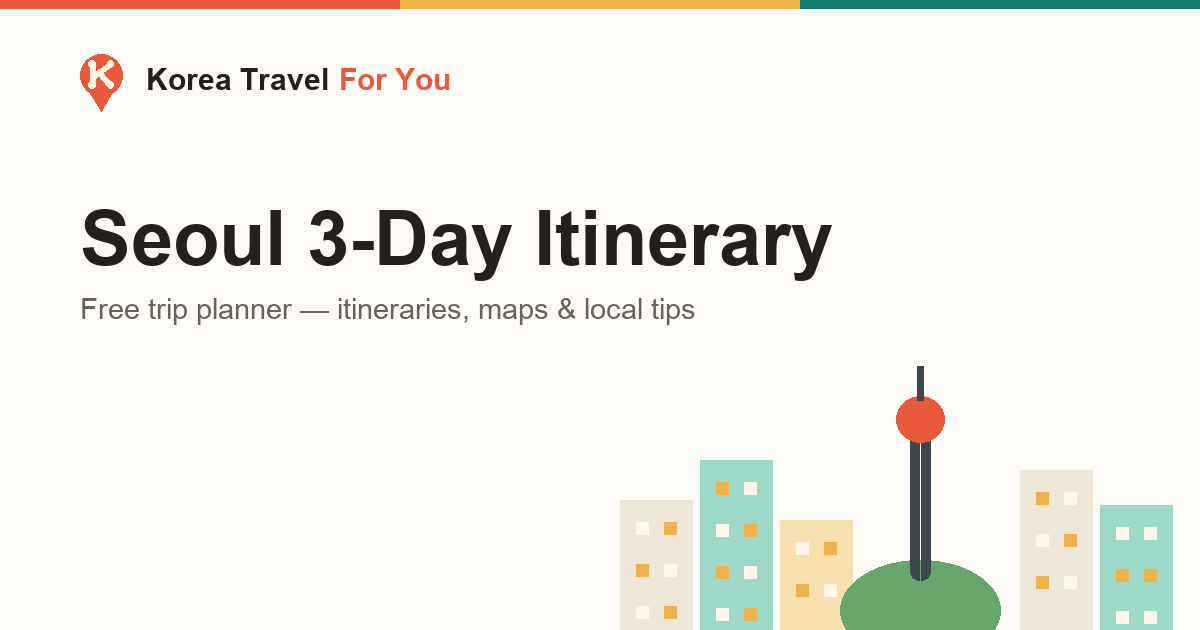 Seoul 3 Day Itinerary: The Perfect First-Timer's Guide