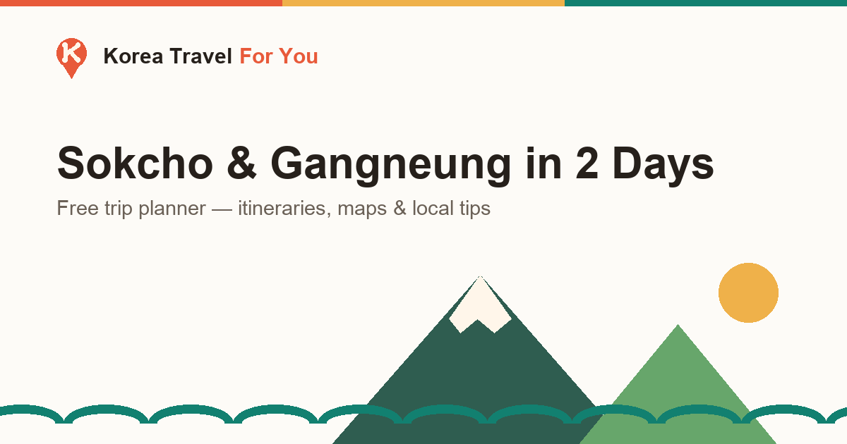 Sokcho & Gangneung 2-Day Itinerary — The Perfect Gangneung Trip